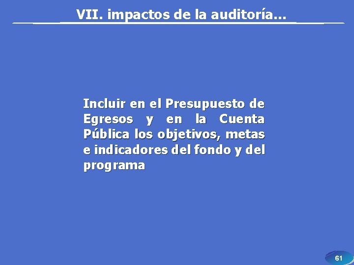 VII. impactos de la auditoría… Incluir en el Presupuesto de Egresos y en la