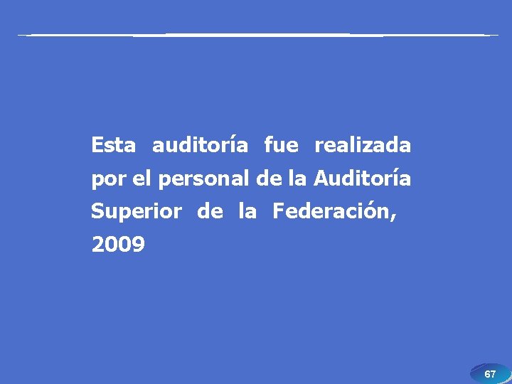 Esta auditoría fue realizada por el personal de la Auditoría Superior de la Federación,