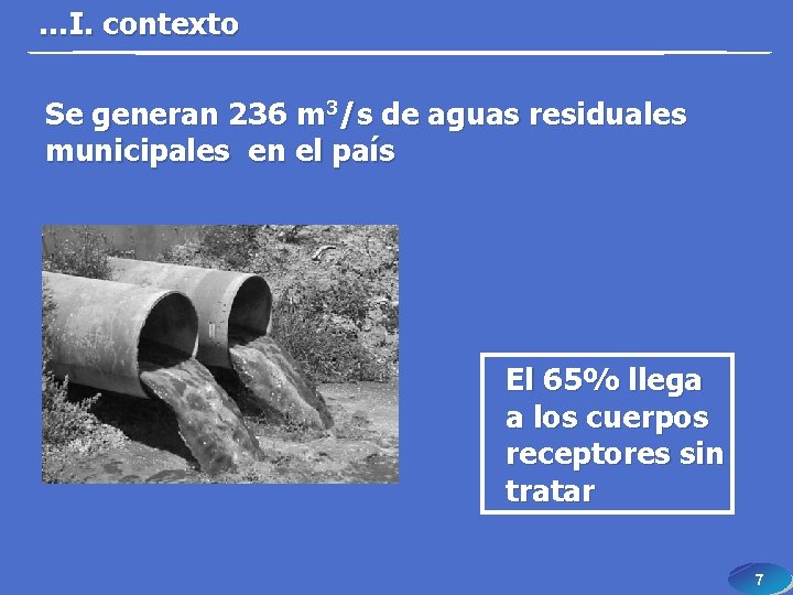 …I. contexto Se generan 236 m 3/s de aguas residuales municipales en el país