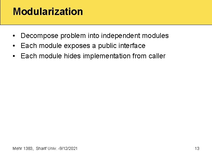 Modularization • Decompose problem into independent modules • Each module exposes a public interface