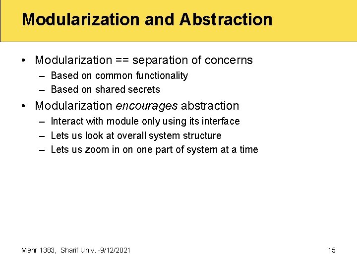 Modularization and Abstraction • Modularization == separation of concerns – Based on common functionality