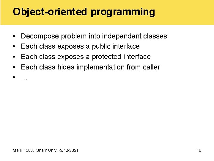 Object-oriented programming • • • Decompose problem into independent classes Each class exposes a