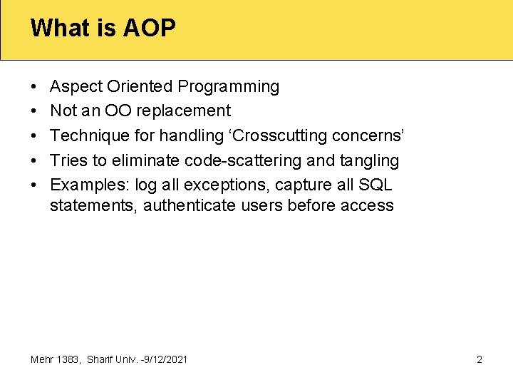 What is AOP • • • Aspect Oriented Programming Not an OO replacement Technique