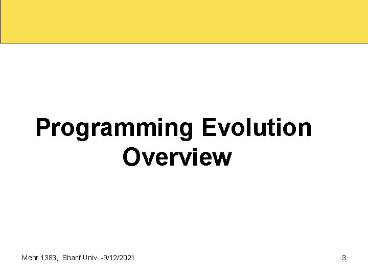 Programming Evolution Overview Mehr 1383, Sharif Univ. 9/12/2021 3 