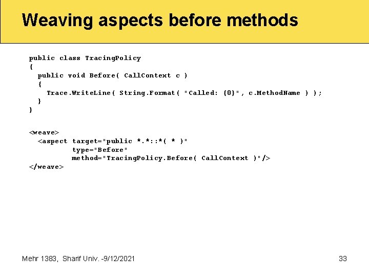 Weaving aspects before methods public class Tracing. Policy { public void Before( Call. Context