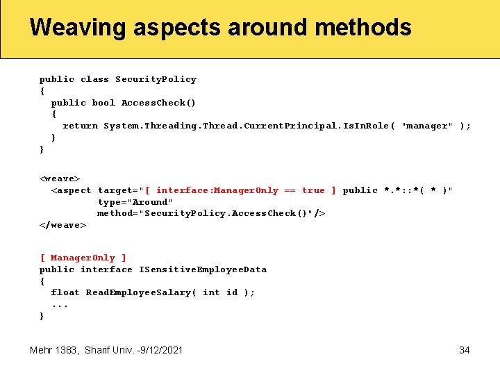 Weaving aspects around methods public class Security. Policy { public bool Access. Check() {