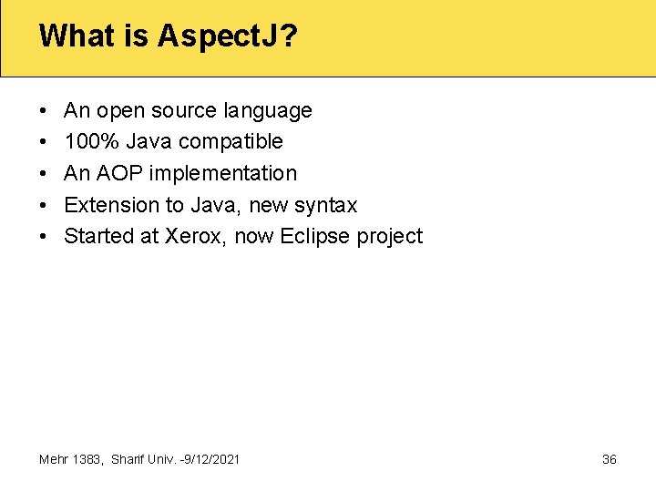 What is Aspect. J? • • • An open source language 100% Java compatible