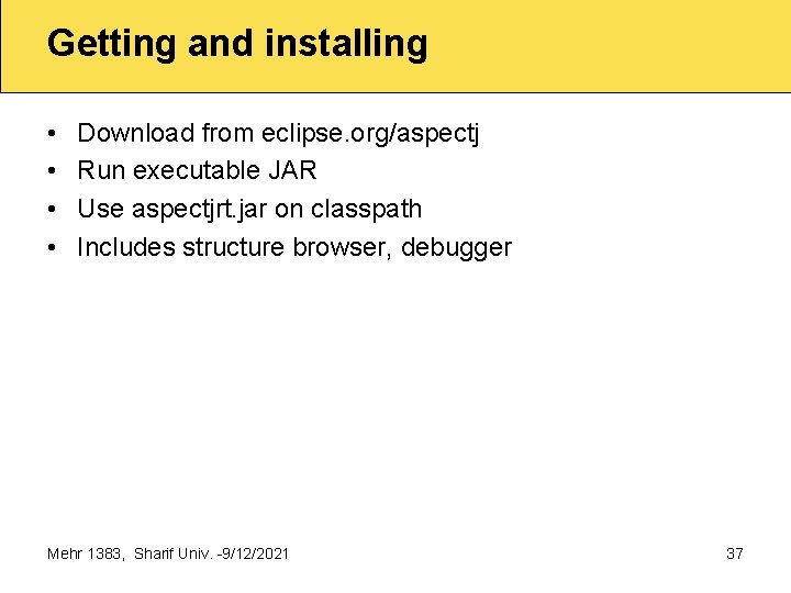 Getting and installing • • Download from eclipse. org/aspectj Run executable JAR Use aspectjrt.
