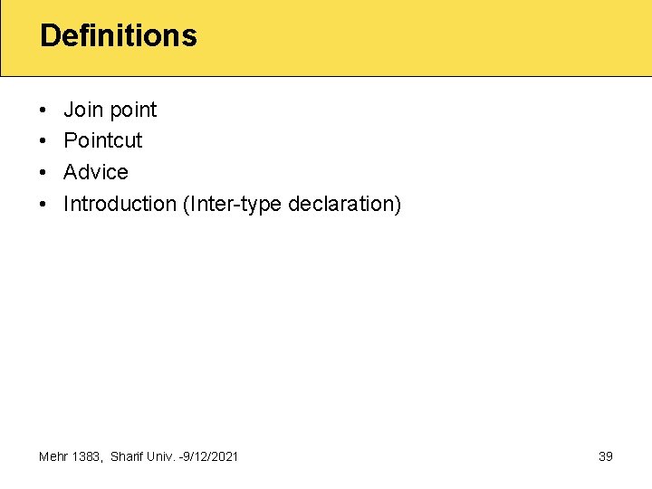 Definitions • • Join point Pointcut Advice Introduction (Inter type declaration) Mehr 1383, Sharif