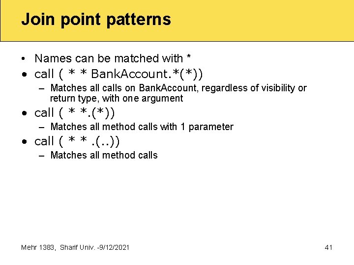 Join point patterns • Names can be matched with * • call ( *