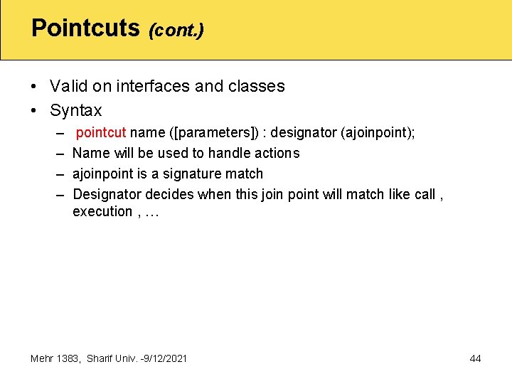 Pointcuts (cont. ) • Valid on interfaces and classes • Syntax – – pointcut