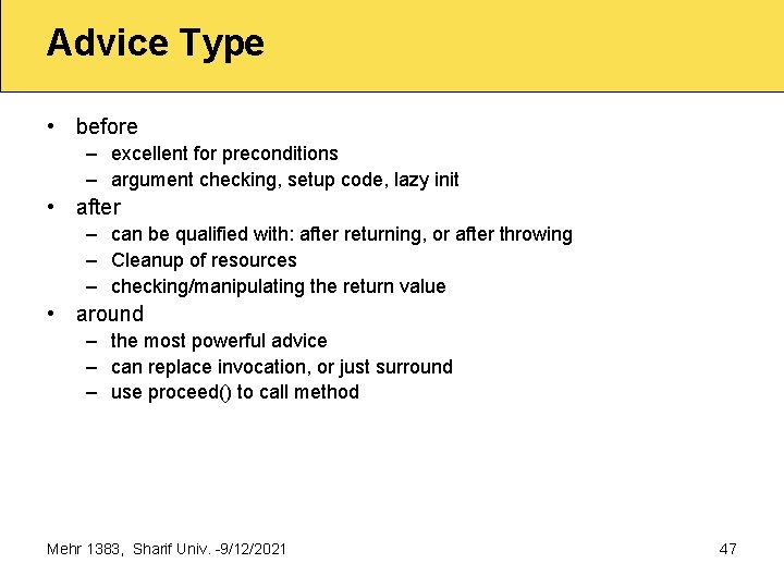 Advice Type • before – excellent for preconditions – argument checking, setup code, lazy