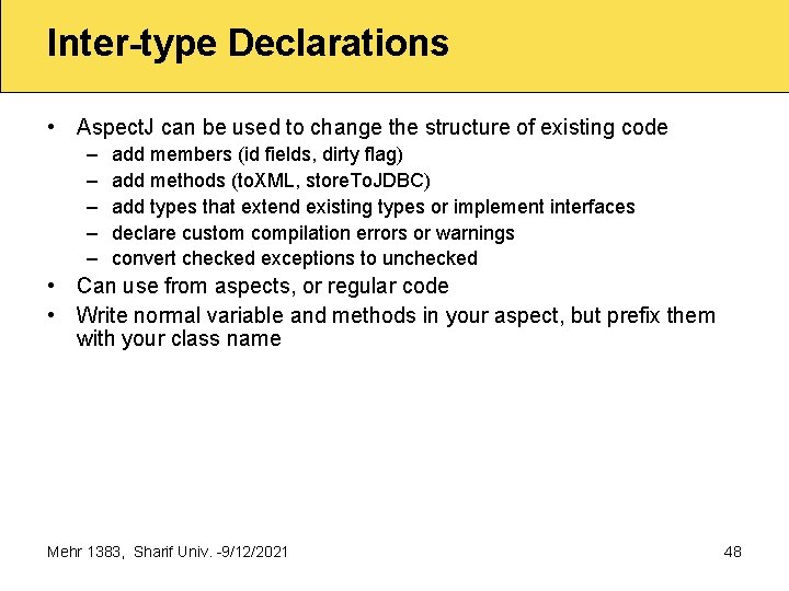 Inter-type Declarations • Aspect. J can be used to change the structure of existing