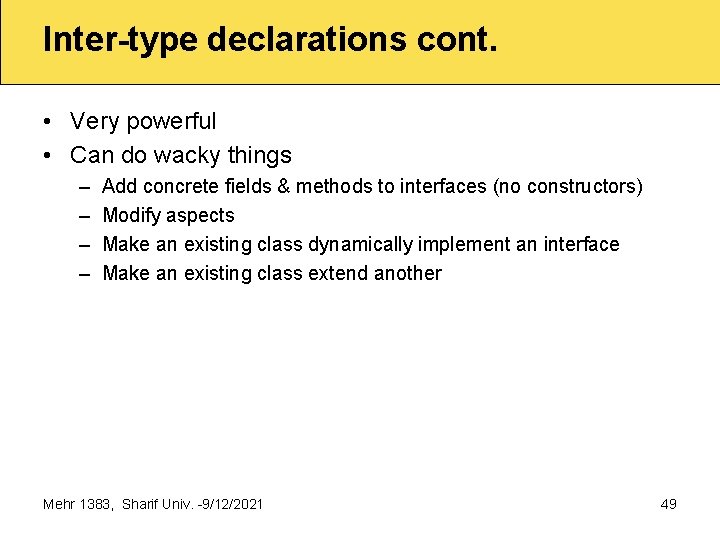 Inter-type declarations cont. • Very powerful • Can do wacky things – – Add