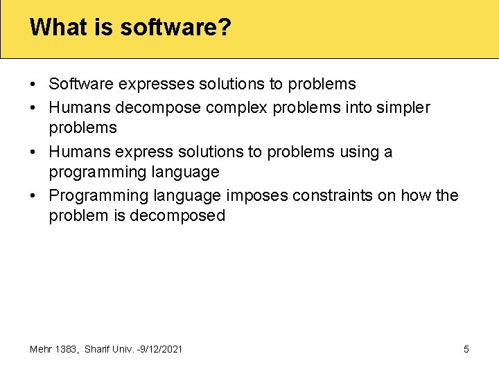 What is software? • Software expresses solutions to problems • Humans decompose complex problems