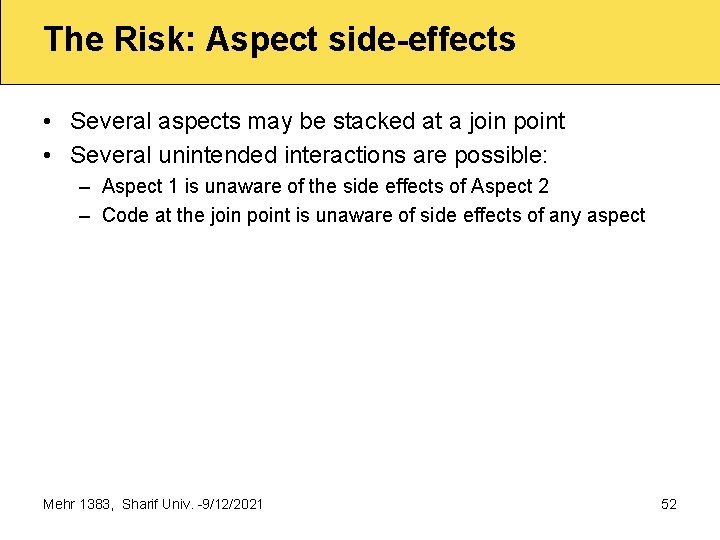 The Risk: Aspect side-effects • Several aspects may be stacked at a join point