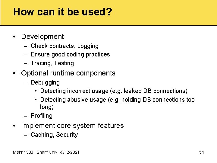 How can it be used? • Development – Check contracts, Logging – Ensure good