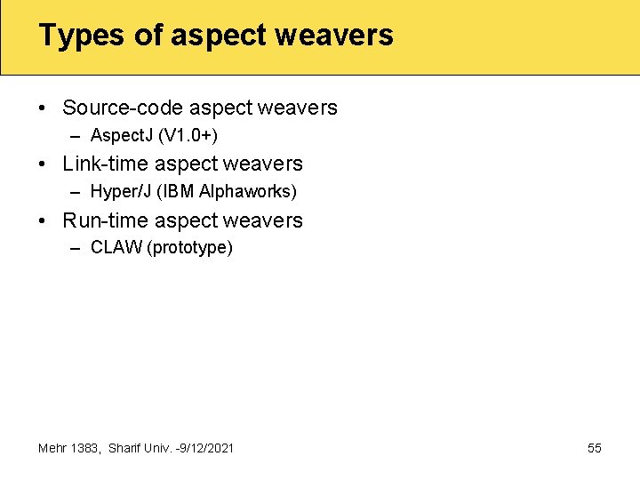 Types of aspect weavers • Source code aspect weavers – Aspect. J (V 1.