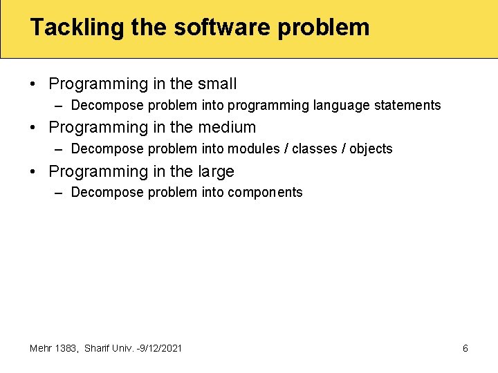 Tackling the software problem • Programming in the small – Decompose problem into programming