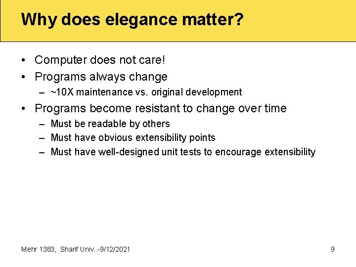 Why does elegance matter? • Computer does not care! • Programs always change –