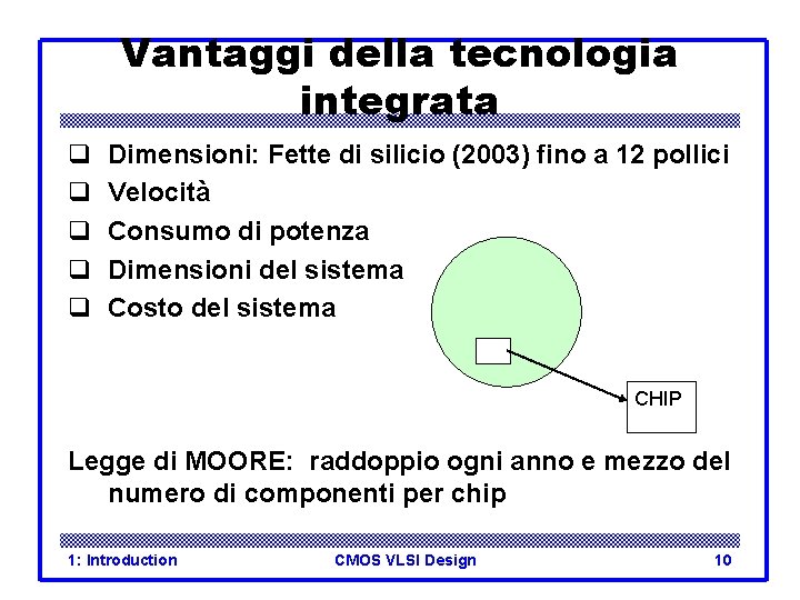 Vantaggi della tecnologia integrata q q q Dimensioni: Fette di silicio (2003) fino a