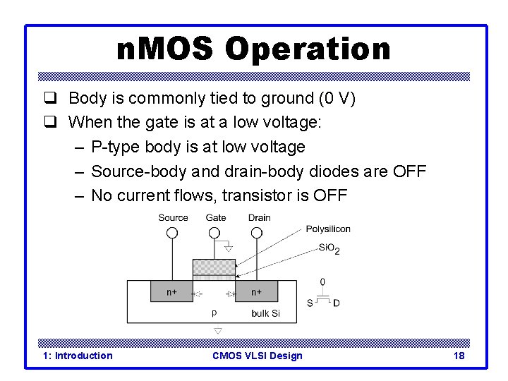 n. MOS Operation q Body is commonly tied to ground (0 V) q When