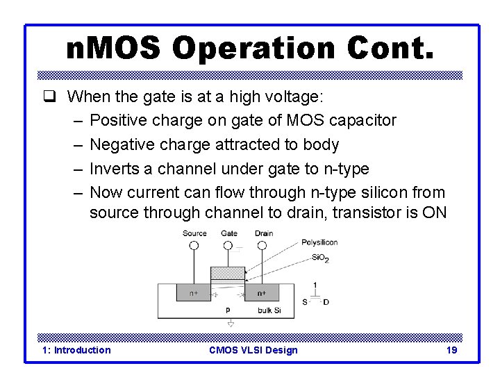 n. MOS Operation Cont. q When the gate is at a high voltage: –