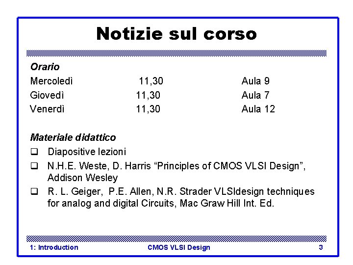 Notizie sul corso Orario Mercoledì Giovedì Venerdì 11, 30 Aula 9 Aula 7 Aula