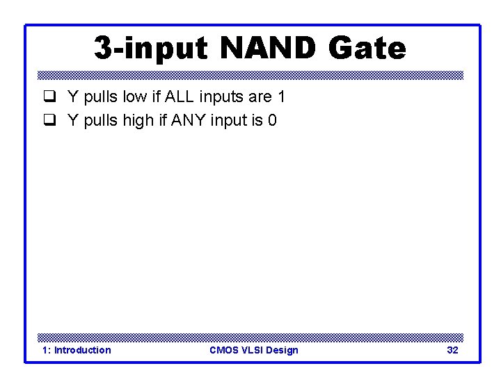 3 -input NAND Gate q Y pulls low if ALL inputs are 1 q