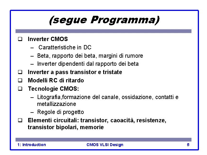 (segue Programma) q Inverter CMOS – Caratteristiche in DC – Beta, rapporto dei beta,