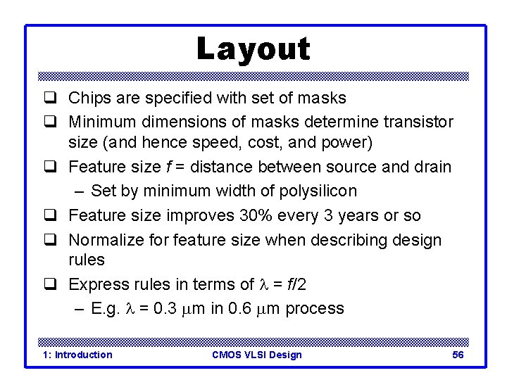 Layout q Chips are specified with set of masks q Minimum dimensions of masks