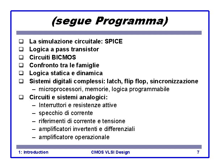 (segue Programma) q q q La simulazione circuitale: SPICE Logica a pass transistor Circuiti