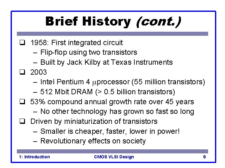 Brief History (cont. ) q 1958: First integrated circuit – Flip-flop using two transistors