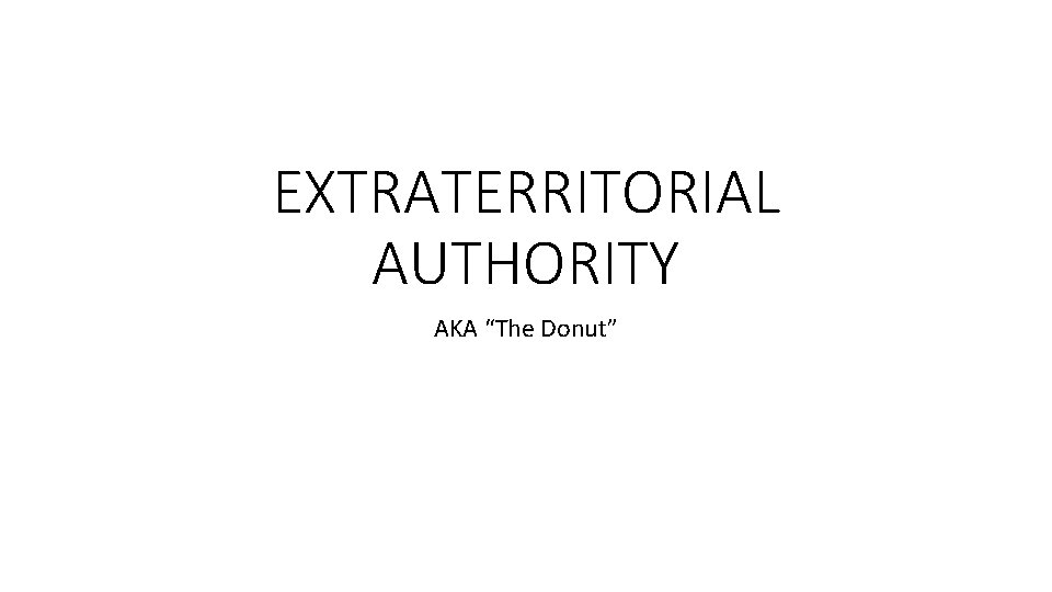 EXTRATERRITORIAL AUTHORITY AKA “The Donut” 