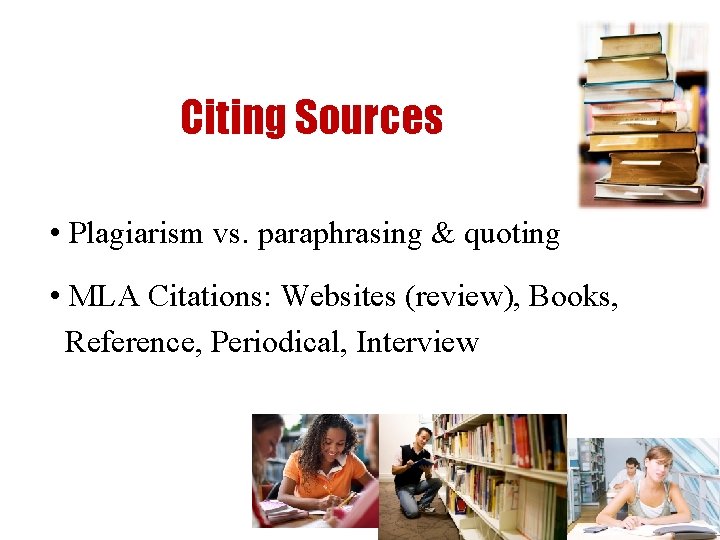 Citing Sources • Plagiarism vs. paraphrasing & quoting • MLA Citations: Websites (review), Books,