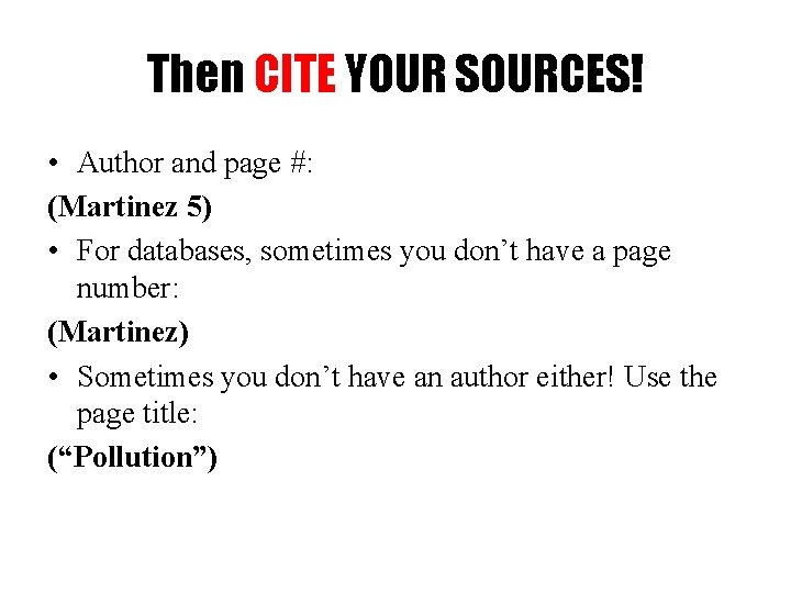 Then CITE YOUR SOURCES! • Author and page #: (Martinez 5) • For databases,