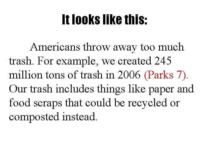 It looks like this: Americans throw away too much trash. For example, we created