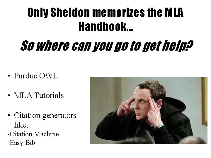 Only Sheldon memorizes the MLA Handbook… So where can you go to get help?