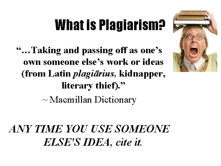 What is Plagiarism? “…Taking and passing off as one’s own someone else’s work or