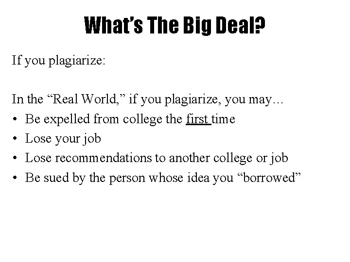 What’s The Big Deal? If you plagiarize: In the “Real World, ” if you