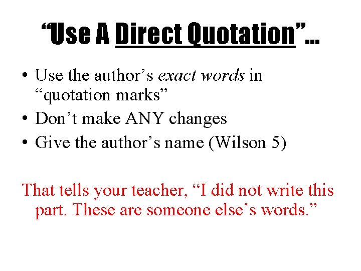 “Use A Direct Quotation”… • Use the author’s exact words in “quotation marks” •