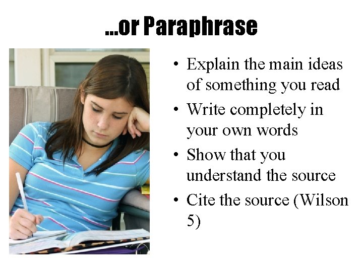 …or Paraphrase • Explain the main ideas of something you read • Write completely