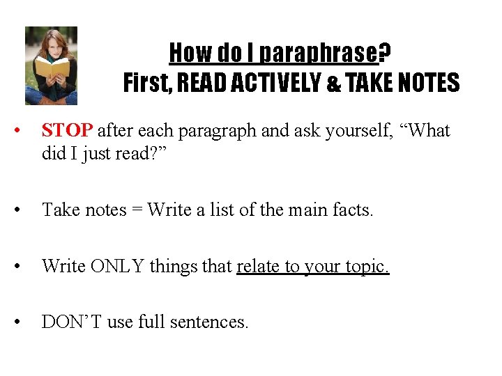 How do I paraphrase? First, READ ACTIVELY & TAKE NOTES • STOP after each