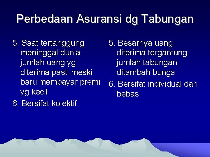 Perbedaan Asuransi dg Tabungan 5. Saat tertanggung meninggal dunia jumlah uang yg diterima pasti