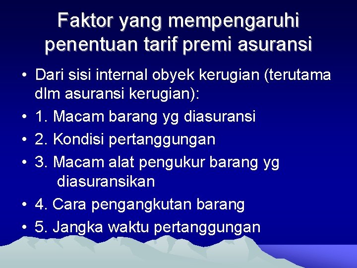 Faktor yang mempengaruhi penentuan tarif premi asuransi • Dari sisi internal obyek kerugian (terutama