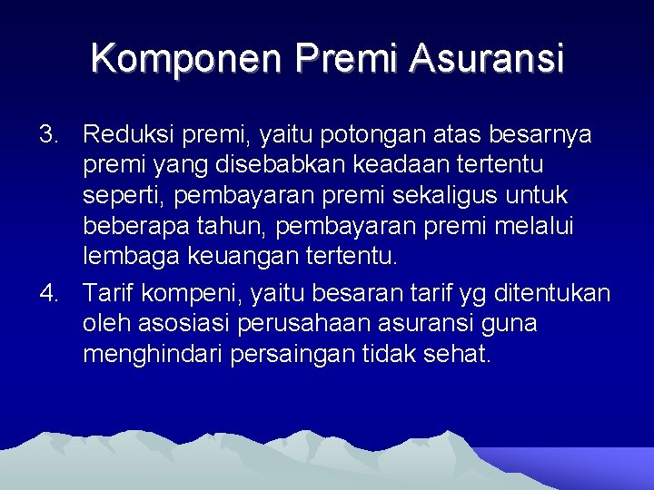 Komponen Premi Asuransi 3. Reduksi premi, yaitu potongan atas besarnya premi yang disebabkan keadaan