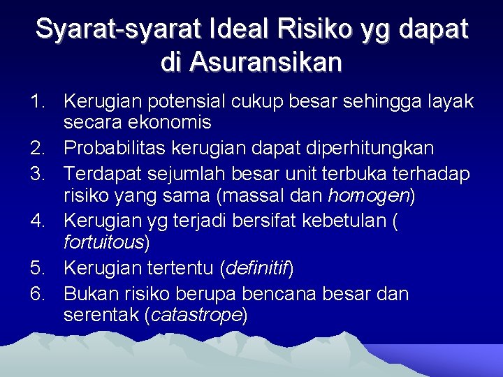 Syarat-syarat Ideal Risiko yg dapat di Asuransikan 1. Kerugian potensial cukup besar sehingga layak