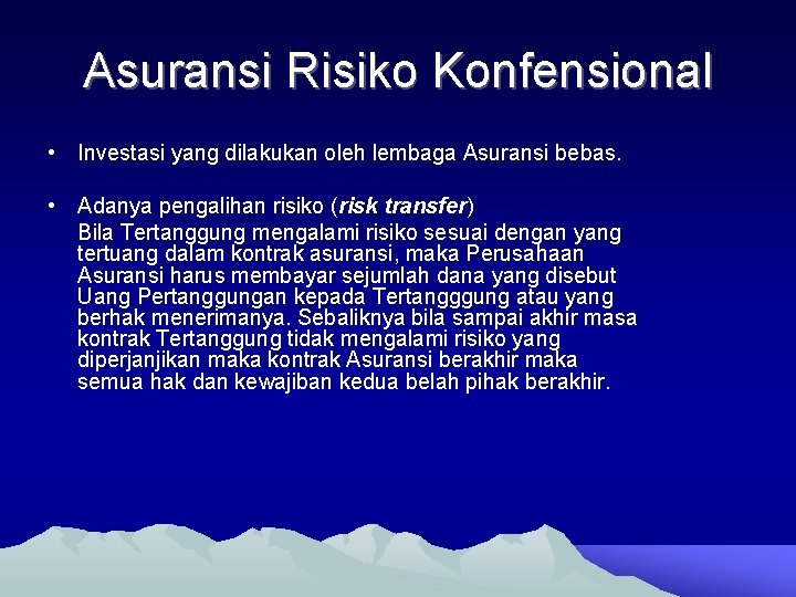 Asuransi Risiko Konfensional • Investasi yang dilakukan oleh lembaga Asuransi bebas. • Adanya pengalihan