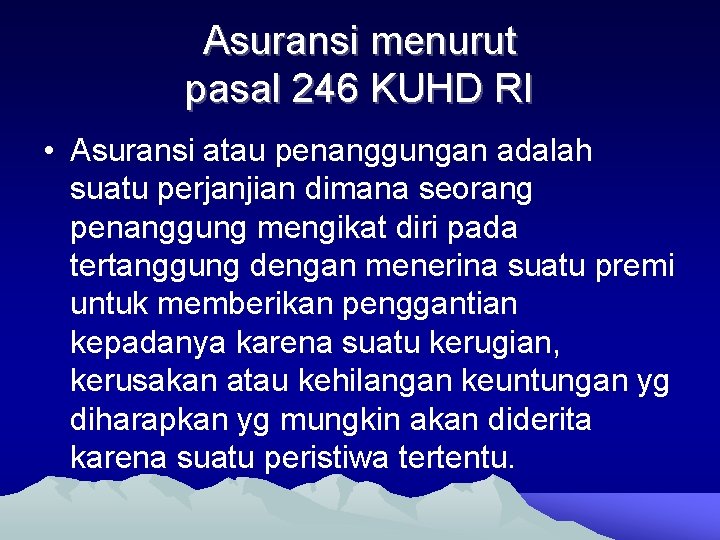 Asuransi menurut pasal 246 KUHD RI • Asuransi atau penanggungan adalah suatu perjanjian dimana