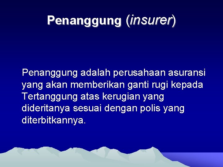 Penanggung (insurer) Penanggung adalah perusahaan asuransi yang akan memberikan ganti rugi kepada Tertanggung atas